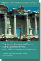 Proclus the Successor on Poetics and the Homeric Poems: Essays 5 and 6 of His Commentary on the Republic of Plato (Writings from the Greco-Roman World)