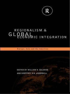 Regionalism and Global Economic Integration: Europe, Asia and the Americas