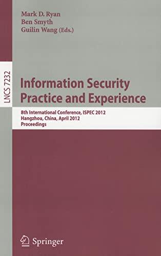 Information Security Practice and Experience (8th International Conference, ISPEC 2012, Hangzhou, China, April 9-12, 2012, Proceedings)