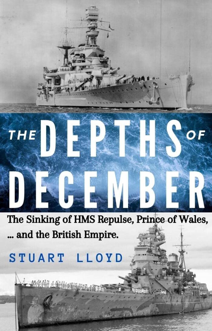 The Depths of December: The Sinking of HMS Repulse, Prince of Wales ... and the British Empire.