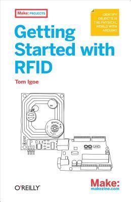 Getting Started with Rfid: Identify Objects in the Physical World with Arduino