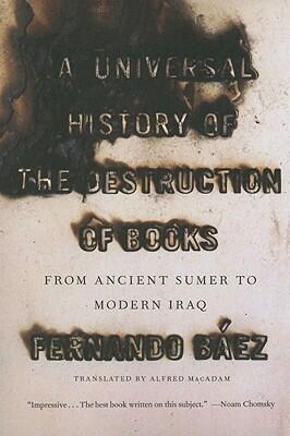 A Universal History of the Destruction of Books: From Ancient Sumer to Modern Iraq