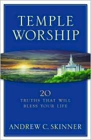 Temple Worship: 20 Truths That Will Bless Your Life