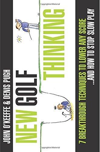 New Golf Thinking: 7 Breakthrough Techniques to Lower any Score... and How to Stop Slow Play