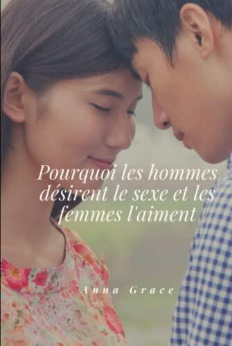 Pourquoi les hommes désirent le sexe et les femmes l'aiment