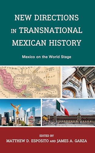 New Directions in Transnational Mexican History: Mexico on the World Stage
