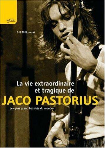 La Vie Extraordinaire et Tragique de Jaco Pastorius: Le "Plus Grand Bassiste du Monde"