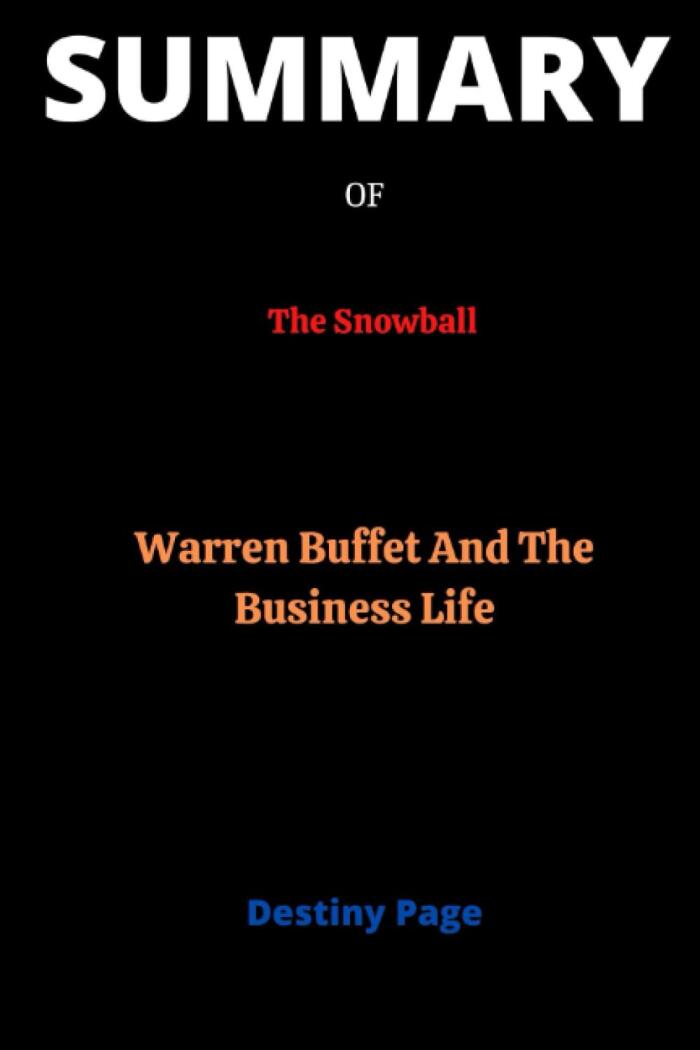 SUMMARY OF The Snowball By Alice Schroeder: Warren Buffet And The Business Of Life