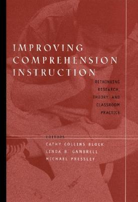 Improving Comprehension Instruction: Rethinking Research, Theory, and Classroom Practice