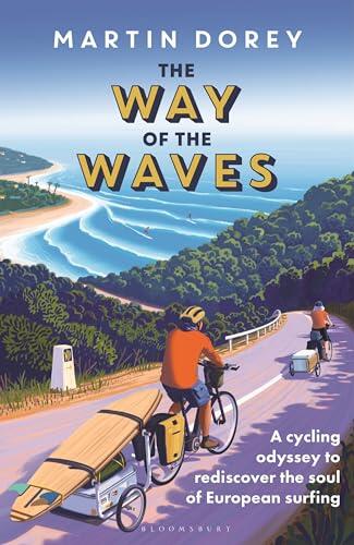 The Way of the Waves: A cycling odyssey to rediscover the soul of European surfing