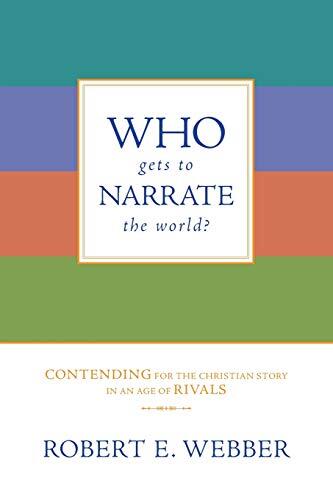 Who Gets to Narrate the World? Contending for the Christian Story in an Age of Rivals