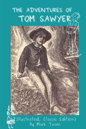 THE ADVENTURES OF TOM SAWYER(Illustrated, Classic Edition): More than 100 classic illustrations,Adventure stories, Bildungsromans, Boys -- Fiction