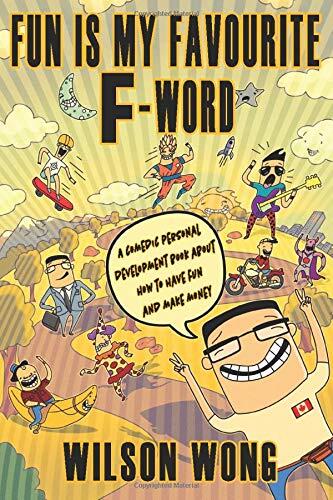 Fun is My Favourite F-Word: A Comedic Personal Development Book About How to Have Fun and Make Money