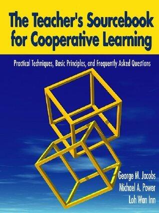 The Teacher′s Sourcebook for Cooperative Learning: Practical Techniques, Basic Principles, and Frequently Asked Questions