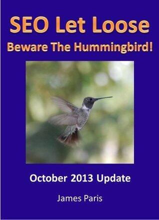 SEO Let Loose 2013: Beware The Hummingbird - Outlining SEO Tactics to Rank in Google - Surviving Penguin 2.1 &  Hummingbird Updates