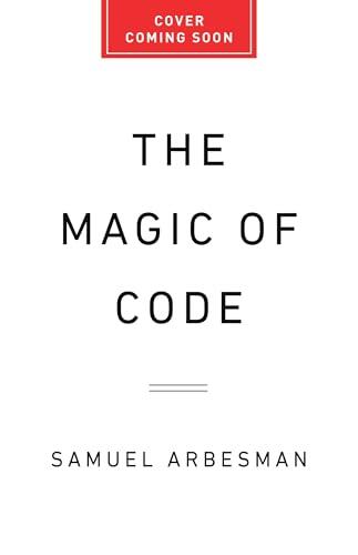 The Magic of Code: How Digital Language Created and Connects Our World-and Shapes Our Future
