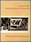 Arshile Gorky and the Genesis of Abstraction: Drawings from the Early 1930s