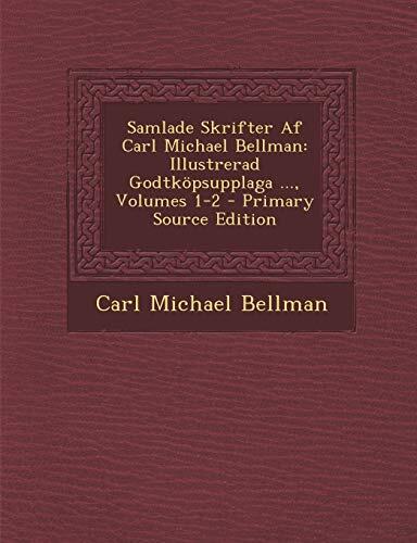 Samlade Skrifter Af Carl Michael Bellman: Illustrerad Godtköpsupplaga ..., Volumes 1-2