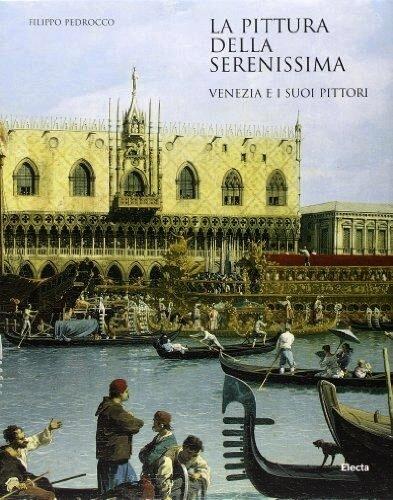 La pittura della Serenissima. Venezia e i suoi pittori