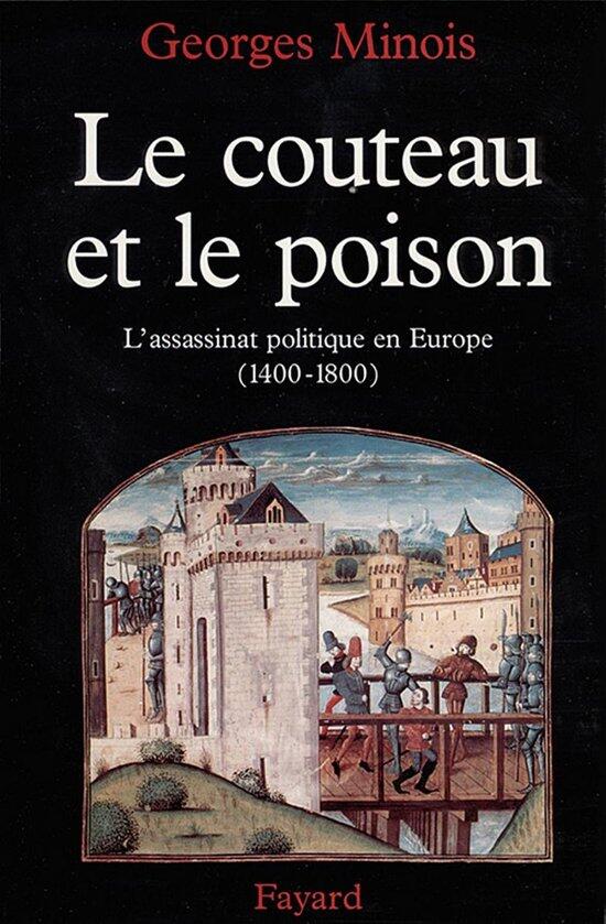 Le Couteau Et Le Poison: L'Assassinat Politique En Europe