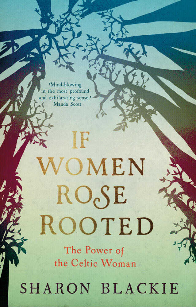 If Women Rose Rooted: The Power of the Celtic Woman