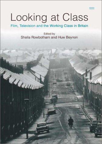 Looking at Class: Film, Television and the Working Class in Britain