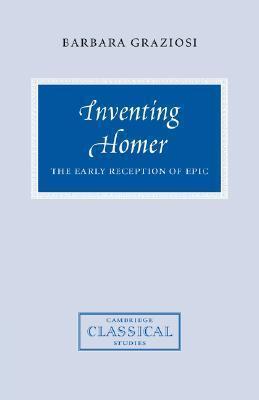 Inventing Homer: The Early Reception of Epic
