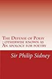 The Defense of Poesy: Otherwise Known as An Apology for Poetry