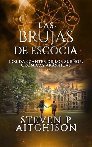 Las Brujas de Escocia: Los Danzantes de Los Sueños Libro 7: Un Thriller de Fantasía Urbana, Magia y Misterio (Las Crónicas Akáshicas)