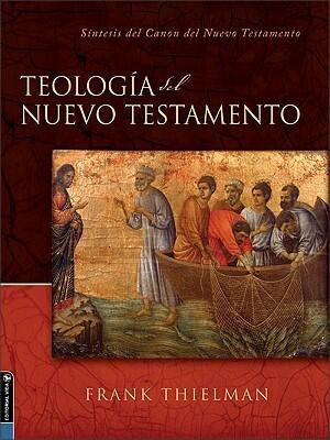 Teologia Del Nuevo Testamento/ Theology of the New Testament: Sintesis Del Canon Del Nuevo Testamento/ a Canonical and Synthetic Approach