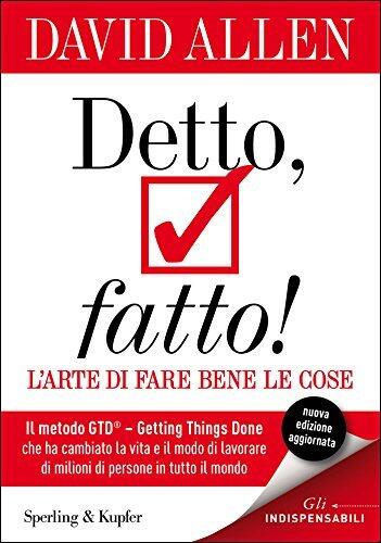 Il metodo GTD Getting Things Done: L'arte della produttività senza stress