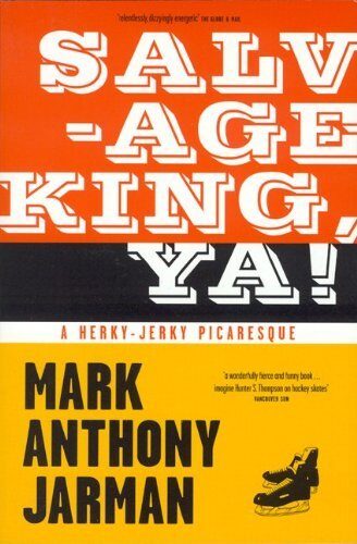 Salvage King, Ya! : A Herky-Jerky Picaresque [11/1/2003] Mark Anthony Jarman