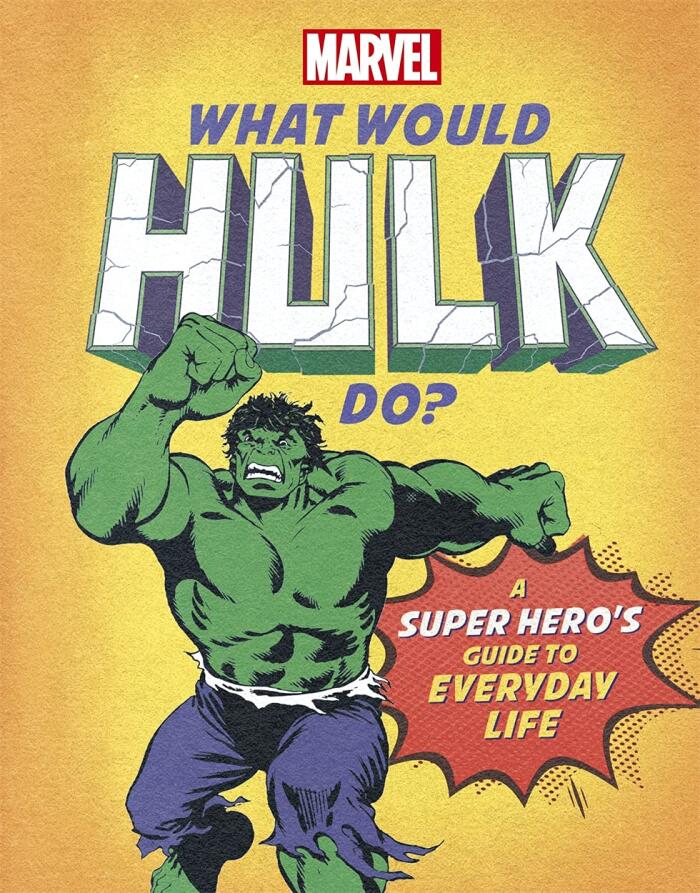 What Would Hulk Do?: A Superhero's Guide to Everyday Life