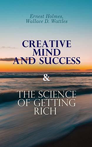 Creative Mind and Success & The Science of Getting Rich: Practical Guide to Prosperity and Wealth