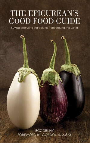 Epicurean's Good Food Guide: Buying and Using Ingredients from Around the World