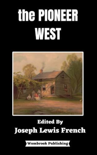 The Pioneer West: Narratives of the Westward March of Empire