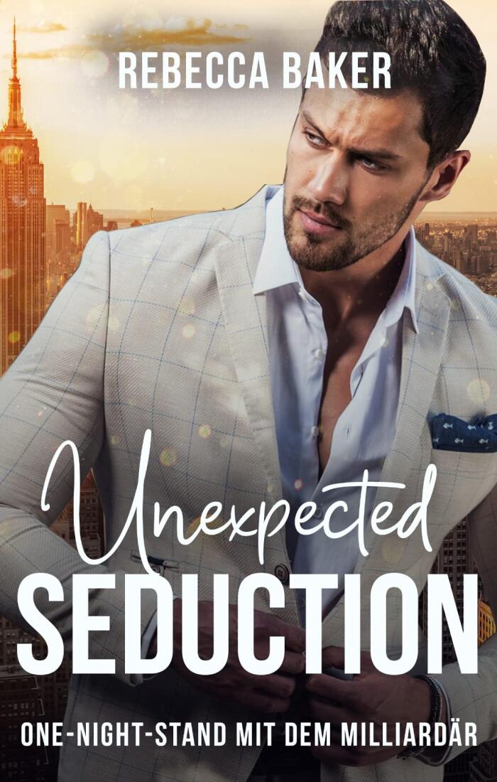 Unexpected Seduction: One-Night-Stand mit dem Milliardär