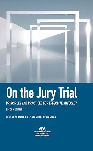 On the Jury Trial: Principles and Practices for Effective Advocacy, Second Edition