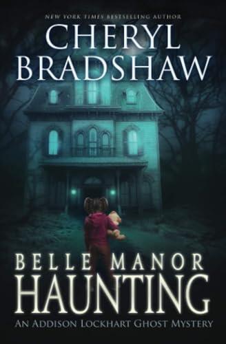 Belle Manor Haunting (Addison Lockhart Serie 4)