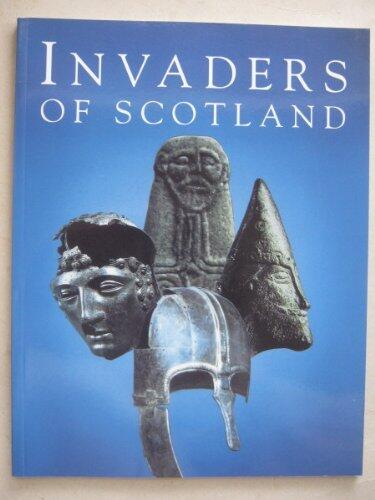 Invaders of Scotland: An Introduction to the Archaeology of the Romans, Scots, Angles and Vikings, Highlighting The Monuments in the Care of the Scottish Ministers