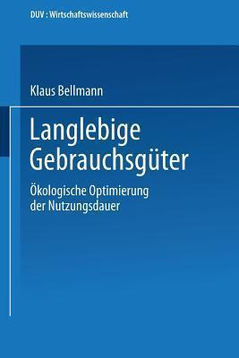 Langlebige Gebrauchsgüter: Ökologische Optimierung der Nutzungsdauer (DUV Wirtschaftswissenschaft)