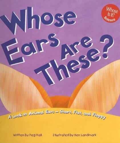 Whose Ears Are These?: A Look at Animal Ears - Short, Flat, and Floppy