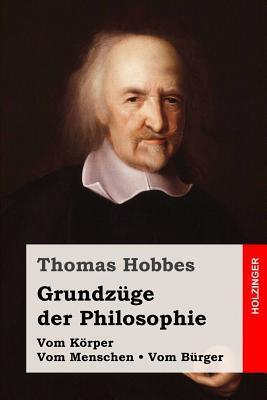 Grundzüge der Philosophie: Vom Körper / Vom Menschen / Vom Bürger