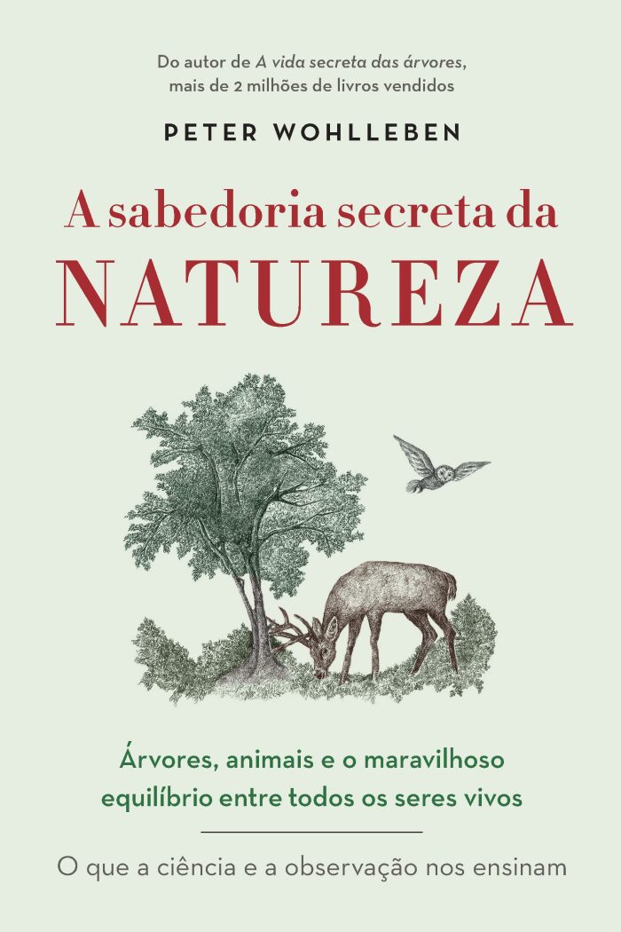 A sabedoria secreta da natureza - Arvores animais e o maravilhoso equilibrio entre todos os seres vivos