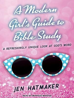 A Modern Girl's Guide to Bible Study: A Refreshingly Unique Look at God's Word