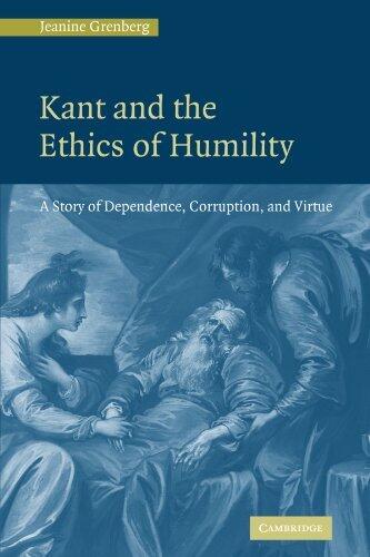Kant and the Ethics of Humility: A Story of Dependence, Corruption and Virtue