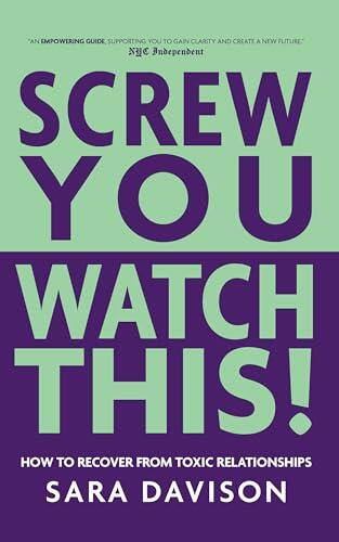 Screw You, Watch This!: How to Recover from Toxic Relationships