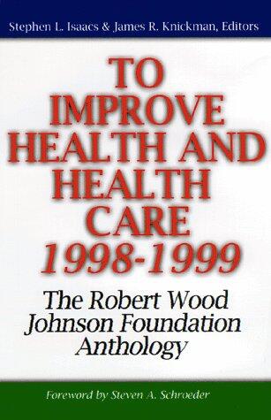 To Improve Health and Health Care (1998-1999): The Robert Wood Johnson Foundation Anthology