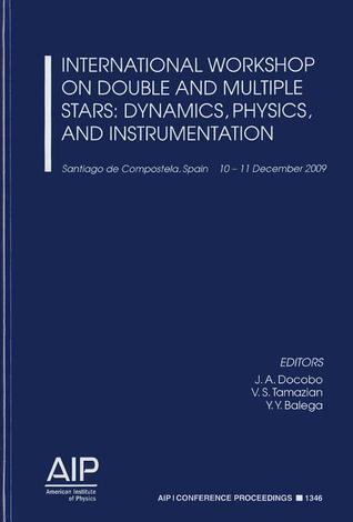 International Workshop on Double and Multiple Stars: Dynamics, Physics, and Instrumentation