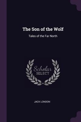 The Son of the Wolf: Tales of the Far North